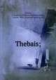 Thebais;, Statius, P. Papinius (Publius Papinius),Klotz, Alfred, 1874- [from old catalog] ed 