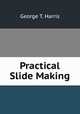Practical Slide Making, George T. Harris 