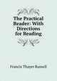 The Practical Reader: With Directions for Reading, Francis Thayer Russell 