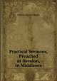 Practical Sermons, Preached at Hendon, in Middlesex, William Martin Trinder 