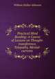 Practical Mind Reading: A Course of Lessons on Thought-transference, Telepathy, Mental-currents ., William Walker Atkinson 