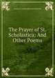The Prayer of St. Scholastica: And Other Poems, Lindsay (Caroline Blanche Elizabeth) 
