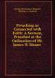 Preaching as Connected with Faith: A Sermon, Preached at the Ordination of Mr. James H. Means ., George Washington Blagden, William A . Peabody 