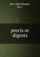 precis or digests, Rev. John Hunter, M.A . 