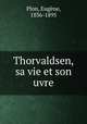 Thorvaldsen, sa vie et son uvre, 