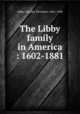 The Libby family in America : 1602-1881, Libby, Charles Thornton, 1861-1948 