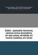 Cdiz : episodio nacional, cmico-lrico-dramtico en dos actos, dividido en nueve cuadros, en verso, 
