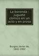La boronda : juguete cmico en un acto y en prosa, Burgos, Javier de, 1842-1902 