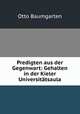 Predigten aus der Gegenwart: Gehalten in der Kieler Universittsaula, Otto Baumgarten 