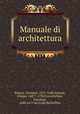 Manuale di architettura, Branca, Giovanni, 1571-1640,Vasconi, Filippo, 1687?-1730,Franceschini, Vincenzo, 1680-ca.1744,Eredi Barbiellini 