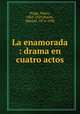 La enamorada : drama en cuatro actos, Praga, Marco, 1862-1929,Bueno, Manuel, 1874-1936 