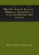 Triunfar despus de morir : drama en tres actos y en verso dividido en cinco cuadros, Buen Valex, Enrique de 
