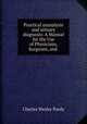 Practical uranalysis and urinary diagnosis: A Manual for the Use of Physicians, Surgeons, and ., 