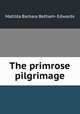 The primrose pilgrimage, Matilda Barbara Betham- Edwards 