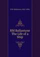 RM Ballantyne The Life of a Ship, R.M. Ballantyne (1825-1894) 