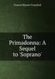The Primadonna: A Sequel to `Soprano`., Crawford, F. Marion 