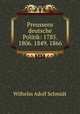 Preussens deutsche Politik: 1785. 1806. 1849. 1866, Wilhelm Adolf Schmidt 