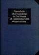 Precedents of proceedings in the House of commons; with observations, [Hatsell, John], 1743-1820. [from old catalog],Pre-1801 Imprint Collection (Library of Congress) DLC [from old catalog] 