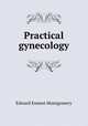 Practical gynecology, Edward Emmet Montgomery 