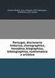 Portugal; diccionario historico, chorographico, heraldico, biographico, bibliographico, numismatico e artistico, 