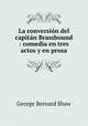 La conversin del capitn Brassbound : comedia en tres actos y en prosa, 