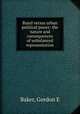Rural versus urban political power: the nature and consequences of unbalanced representation, Baker, Gordon E 