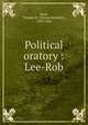 Political oratory : Lee-Rob, Reed, Thomas B. (Thomas Brackett), 1839-1902 