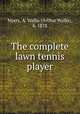 The complete lawn tennis player, Myers, A. Wallis (Arthur Wallis), b. 1878 