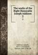 The works of the Right Honorable Joseph Addison. 2, Addison, Joseph, 1672-1719,Tickell, Thomas 1685-1740, ed 