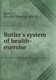Butler`s system of health-exercise, Butler, D[avid] P. [from old catalog] 