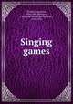 Singing games, Pollard, Josephine, 1834-1892,Mathews, F. Schuyler (Ferdinand Schuyler), 1854-1938 