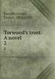 Torwood`s trust. A novel. 2, Everett-Green, Evelyn, 1856-1932 