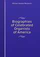 Biographies of Celebrated Organists of America, William Howard Benjamin 