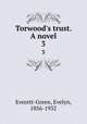 Torwood`s trust. A novel. 3, Everett-Green, Evelyn, 1856-1932 