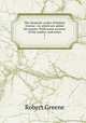 The dramatic works of Robert Greene : to which are added his poems. With some account of the author, and notes. 1, Robert Greene 