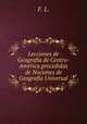 Lecciones de Geografa de Centro-Amrica precedidas de Nociones de Geografa Universal, F. L. 