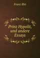 Prinz Hypolit, und andere Essays, Franz Blei 