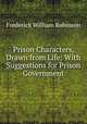 Prison Characters, Drawn from Life: With Suggestions for Prison Government, Frederick William Robinson 