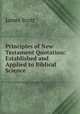 Principles of New Testament Quotation: Established and Applied to Biblical Science, James Scott 