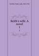 Keith`s wife. A novel. 1, Greville, Violet, Lady, 1842-1932 