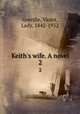 Keith`s wife. A novel. 2, Greville, Violet, Lady, 1842-1932 