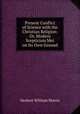 Present Conflict of Science with the Christian Religion: Or, Modern Scepticism Met on Its Own Ground, Herbert William Morris 
