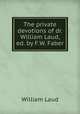 The private devotions of dr. William Laud, ed. by F.W. Faber, William Laud 