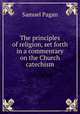 The principles of religion, set forth in a commentary on the Church catechism, Samuel Pagan 