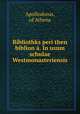 Bibliothks peri then biblion . In usum schulae Westmonasteriensis, Apollodorus, of Athens 