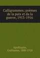 Calligrammes; pomes de la paix et da la guerre, 1913-1916, Apollinaire, Guillaume, 1880-1918 