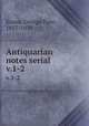 Antiquarian notes serial. v.1-2, Evans, George Eyre, 1857-1939 