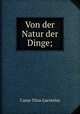 Von der Natur der Dinge;, Carus Titus Lucretius 