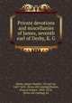 Private devotions and miscellanies of James, seventh earl of Derby, K. G., Derby, James Stanley, 7th earl of, 1607-1651. [from old catalog],Raines, Francis Robert, 1805-1878, [from old catalog] ed 