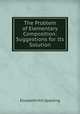 The Problem of Elementary Composition: Suggestions for Its Solution, Elizabeth Hill Spalding 